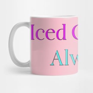 Iced Coffee? Always! Mug